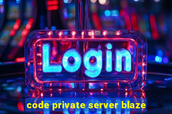 code private server blaze